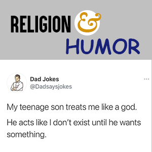 A joke from Dadsaysjokes: My teenage son treats me like a god. He acts like I don't exist until he wants something.